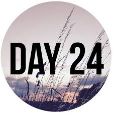 Day Twenty Four